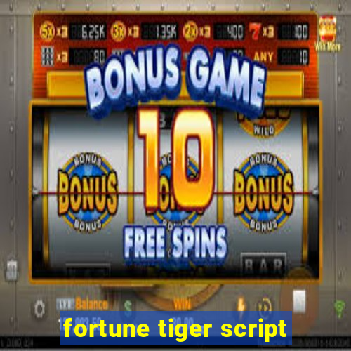 fortune tiger script